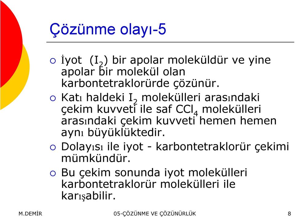 Katı haldeki I 2 molekülleri arasındaki çekim kuvveti ile saf CCl 4 molekülleri arasındaki çekim kuvveti