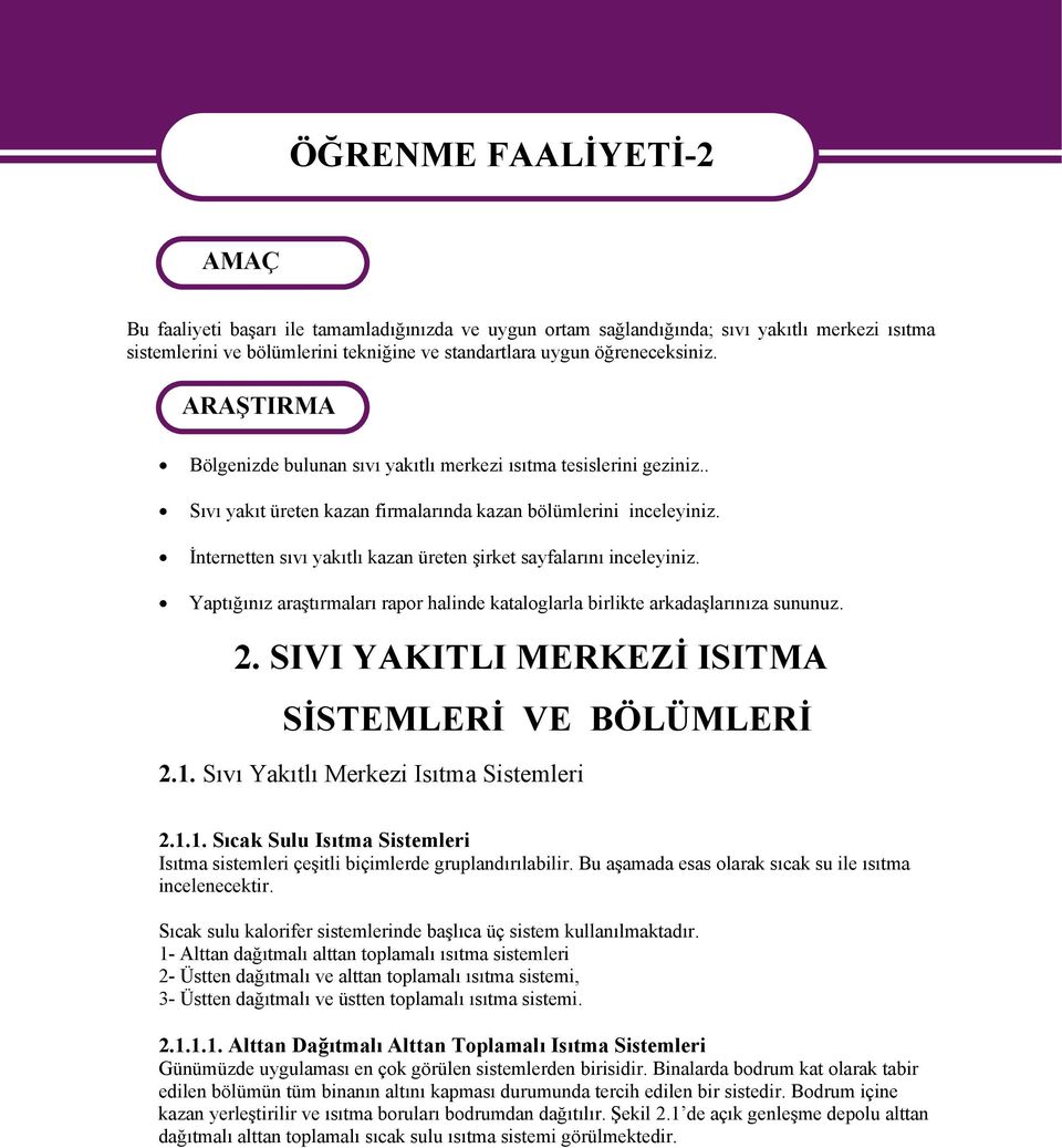 İnternetten sıvı yakıtlı kazan üreten şirket sayfalarını inceleyiniz. Yaptığınız araştırmaları rapor halinde kataloglarla birlikte arkadaşlarınıza sununuz. 2.