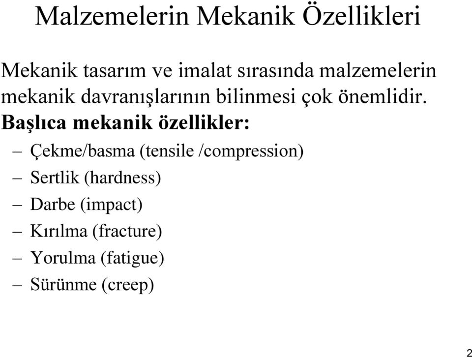 Başlıca mekanik özellikler: Çekme/basma (tensile /compression) Sertlik