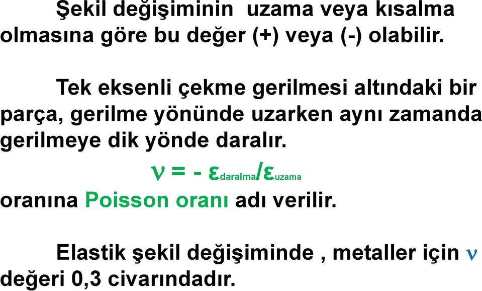 Tek eksenli çekme gerilmesi altındaki bir parça, gerilme yönünde uzarken aynı