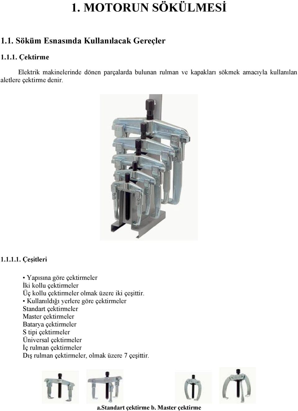 Kullanıldığı yerlere göre çektirmeler Standart çektirmeler Master çektirmeler Batarya çektirmeler S tipi çektirmeler Üniversal çektirmeler