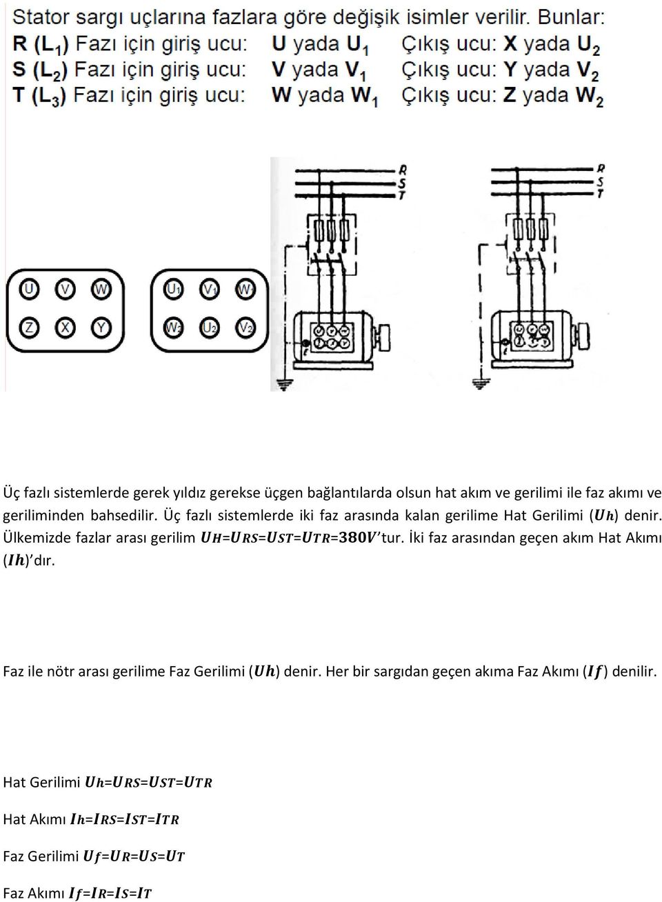 Ülkemizde fazlar arası gerilim = = = = tur. İki faz arasından geçen akım Hat Akımı ( ) dır.