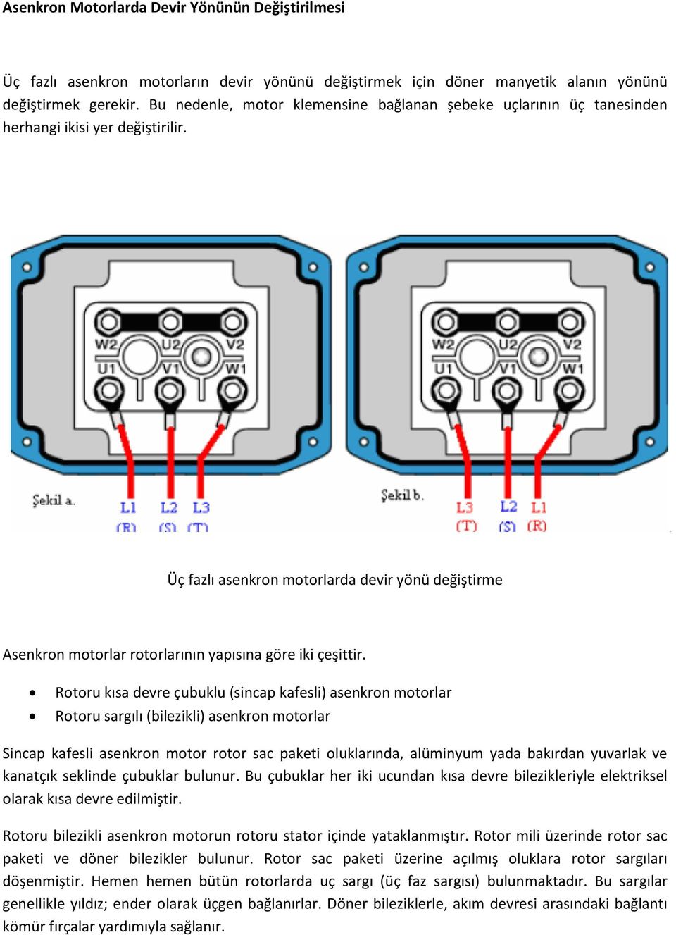 Üç fazlı asenkron motorlarda devir yönü değiştirme Asenkron motorlar rotorlarının yapısına göre iki çeşittir.