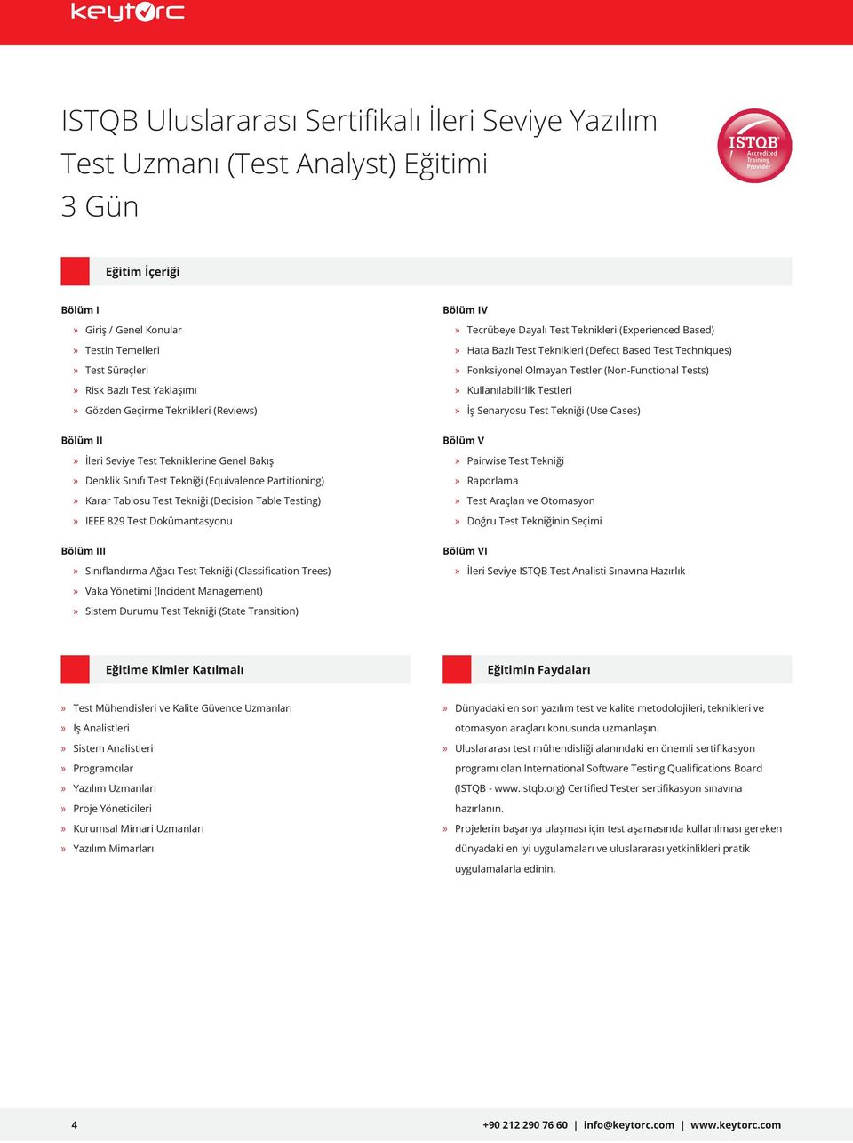 Dokümantasyonu Bölüm III Sınıflandırma Ağacı Test Tekniği (Classification Trees) Vaka Yönetimi (Incident Management) Sistem Durumu Test Tekniği (State Transition) Bölüm IV Tecrübeye Dayalı Test