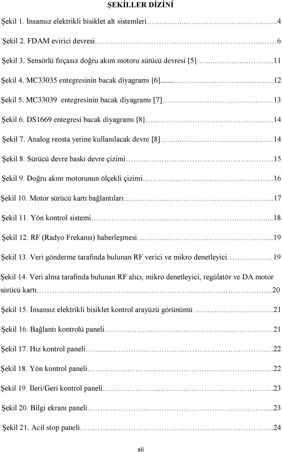 Analog reosta yerine kullanılacak devre [8]... 14 ġekil 8. Sürücü devre baskı devre çizimi.15 ġekil 9. Doğru akım motorunun ölçekli çizimi....16 ġekil 10. Motor sürücü kartı bağlantıları..........17 ġekil 11.