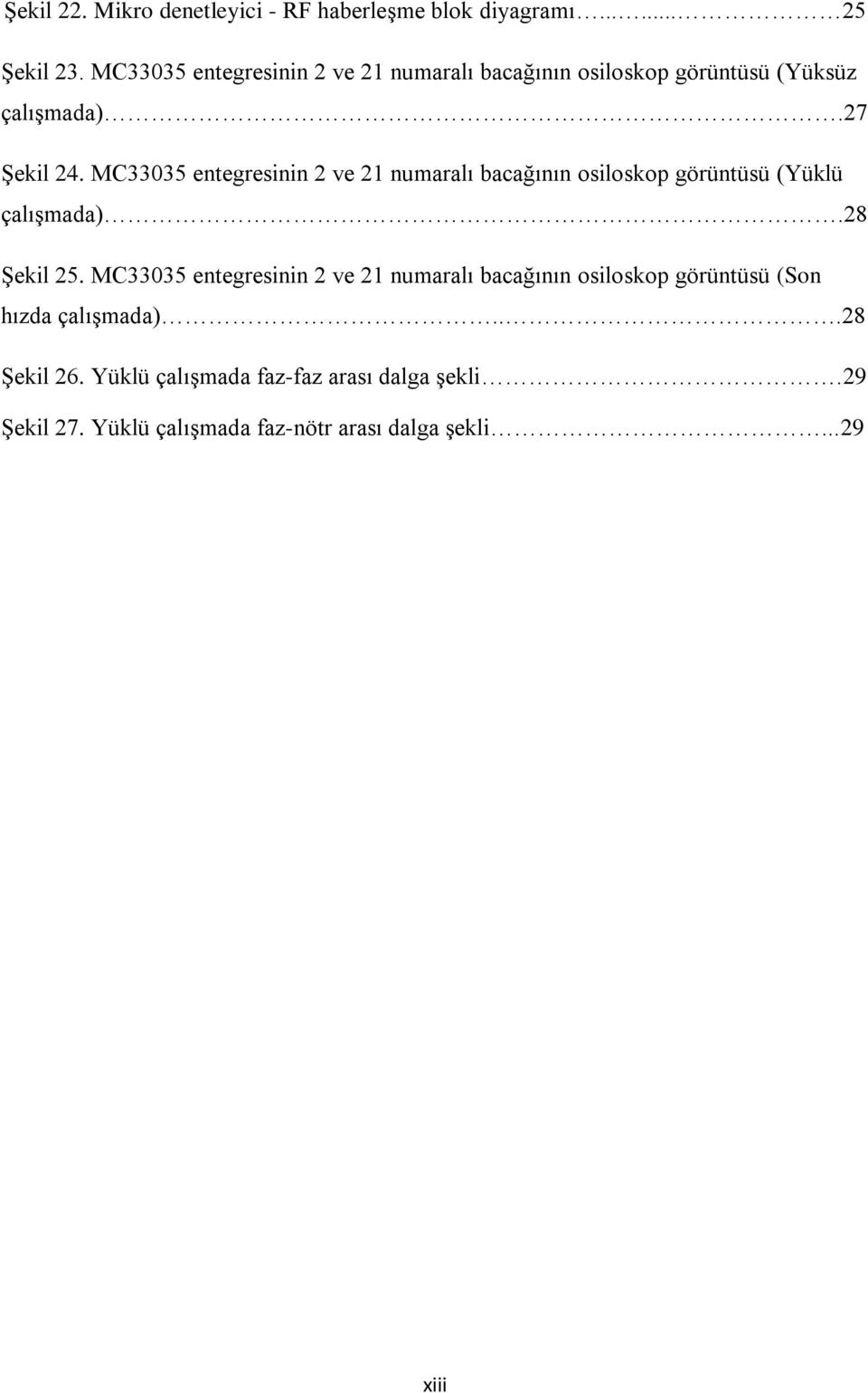 MC33035 entegresinin 2 ve 21 numaralı bacağının osiloskop görüntüsü (Yüklü çalıģmada).28 ġekil 25.