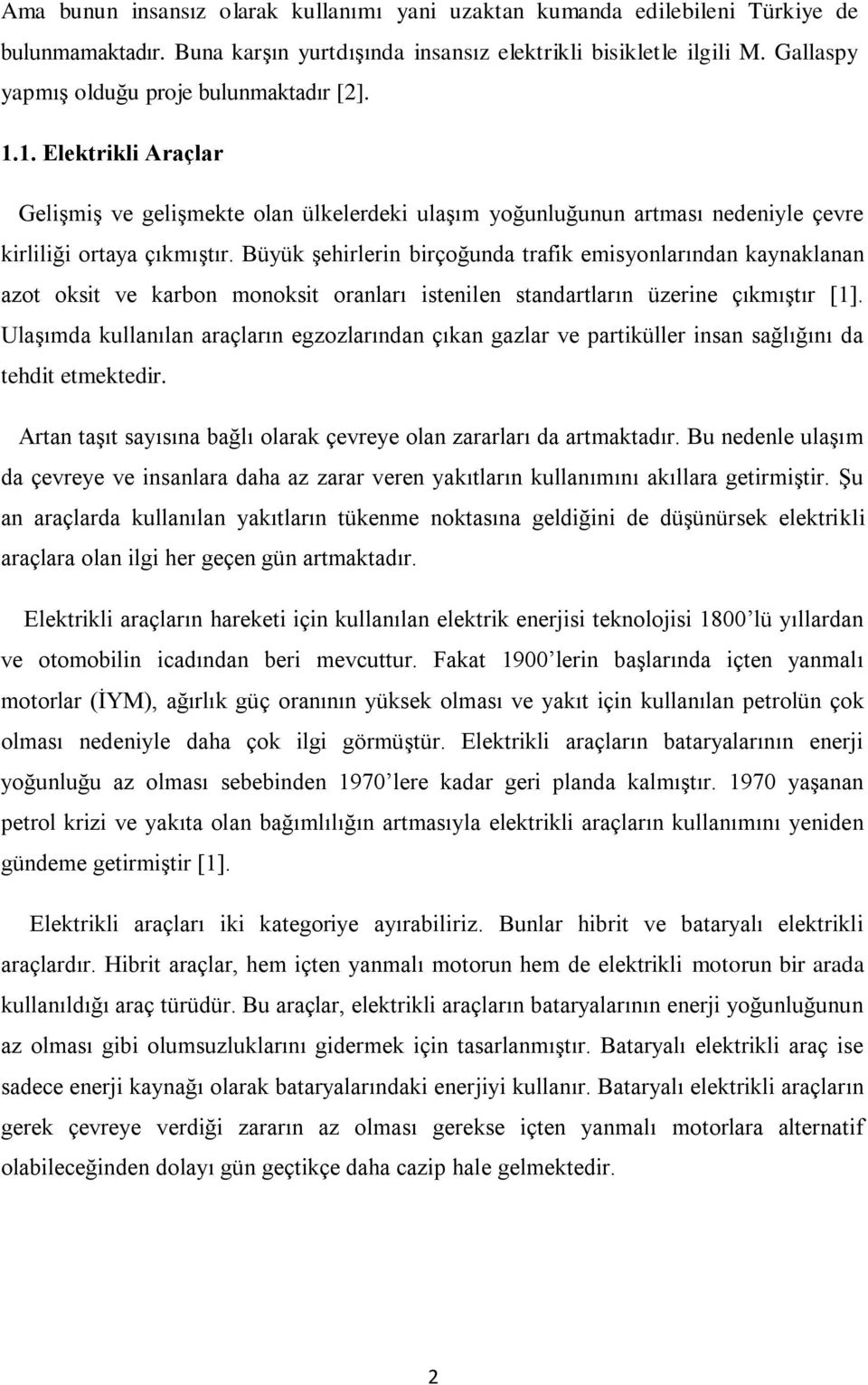 Büyük Ģehirlerin birçoğunda trafik emisyonlarından kaynaklanan azot oksit ve karbon monoksit oranları istenilen standartların üzerine çıkmıģtır [1].