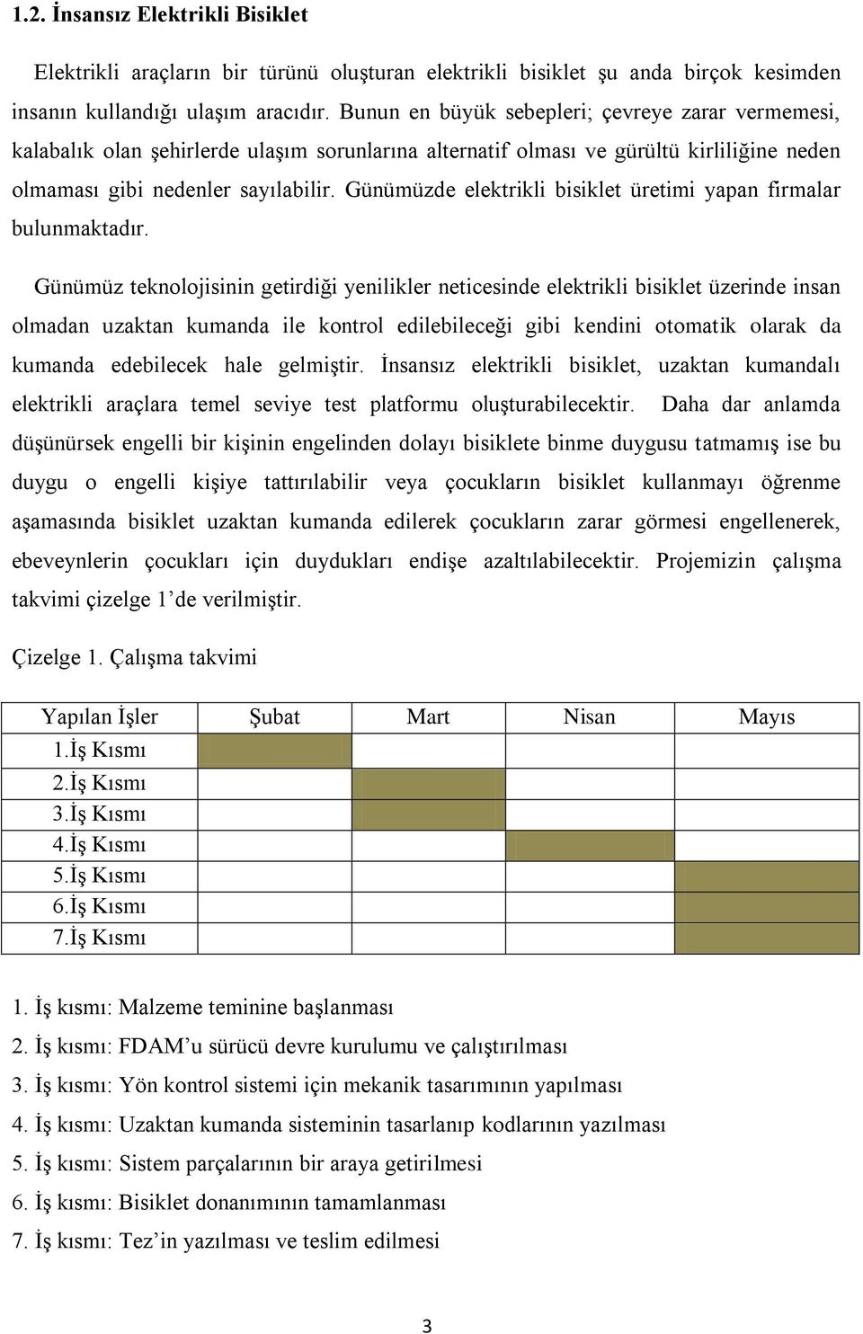 Günümüzde elektrikli bisiklet üretimi yapan firmalar bulunmaktadır.