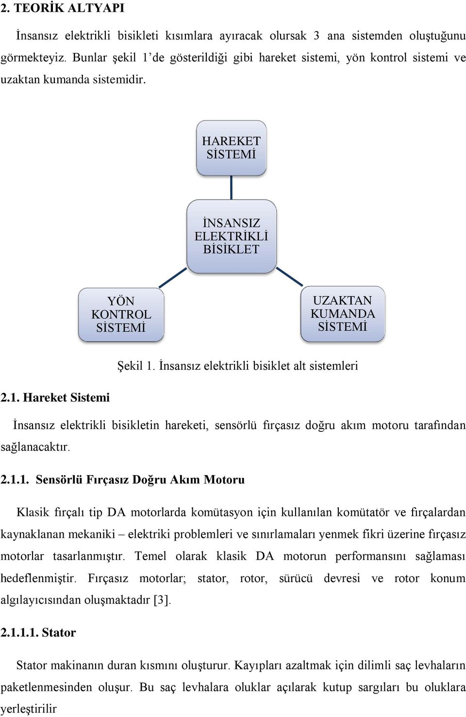 HAREKET SĠSTEMĠ ĠNSANSIZ ELEKTRĠKLĠ BĠSĠKLET YÖN KONTROL SĠSTEMĠ UZAKTAN KUMANDA SĠSTEMĠ ġekil 1.