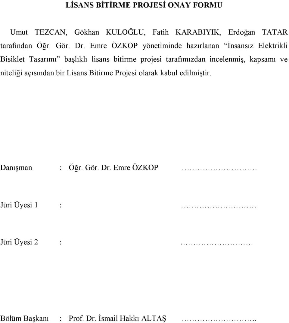 Emre ÖZKOP yönetiminde hazırlanan Ġnsansız Elektrikli Bisiklet Tasarımı baģlıklı lisans bitirme projesi