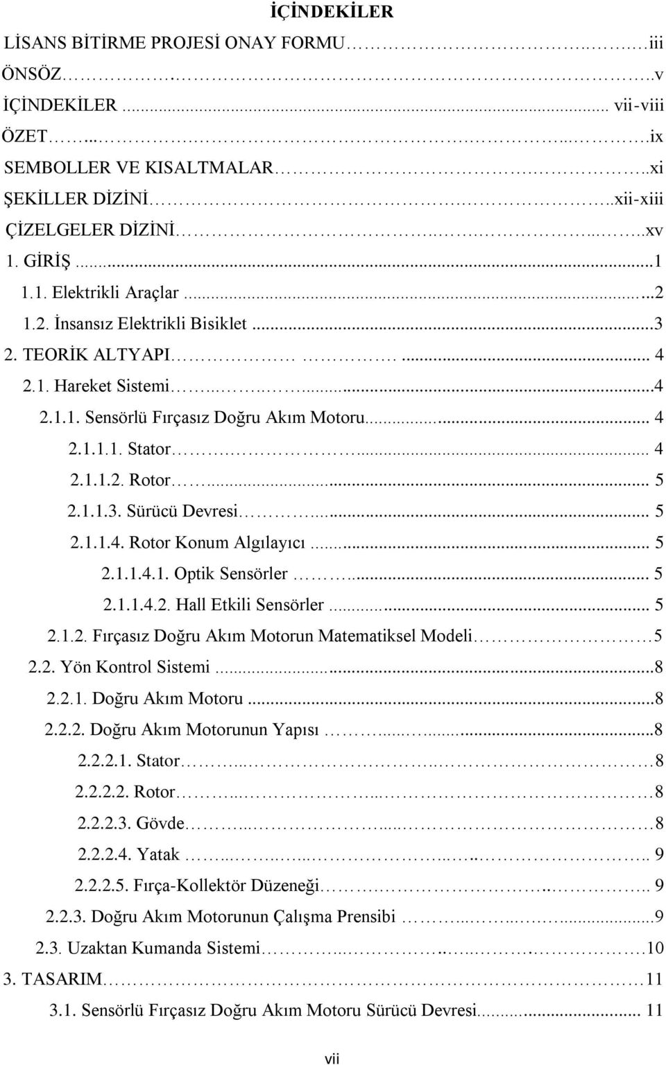 .. 5 2.1.1.3. Sürücü Devresi... 5 2.1.1.4. Rotor Konum Algılayıcı... 5 2.1.1.4.1. Optik Sensörler... 5 2.1.1.4.2. Hall Etkili Sensörler... 5 2.1.2. Fırçasız Doğru Akım Motorun Matematiksel Modeli 5 2.