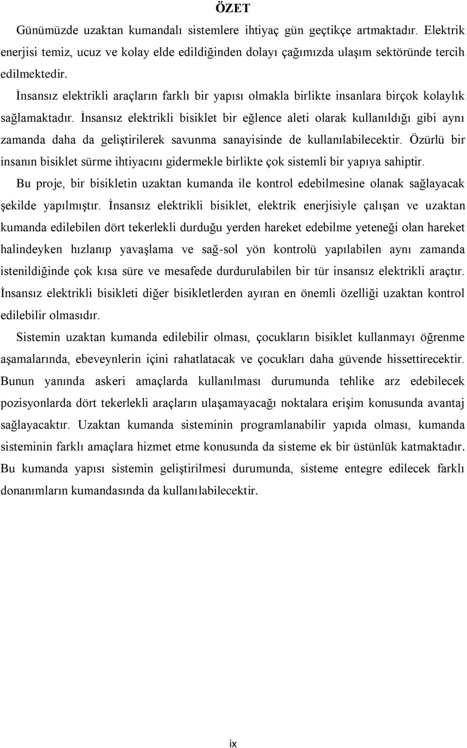 Ġnsansız elektrikli bisiklet bir eğlence aleti olarak kullanıldığı gibi aynı zamanda daha da geliģtirilerek savunma sanayisinde de kullanılabilecektir.