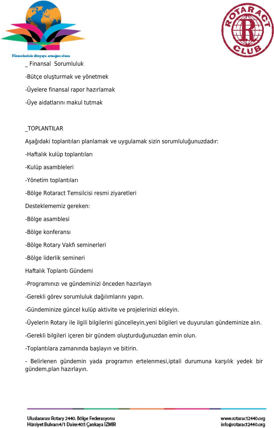 -Bölge Rotary Vakfı seminerleri -Bölge liderlik semineri Haftalık Toplantı Gündemi -Programınızı ve gündeminizi önceden hazırlayın -Gerekli görev sorumluluk dağılımlarını yapın.