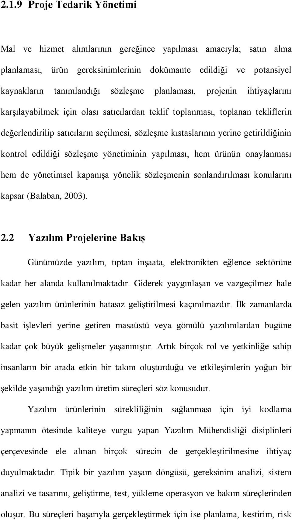 kontrol edildiği sözleşme yönetiminin yapılması, hem ürünün onaylanması hem de yönetimsel kapanışa yönelik sözleşmenin sonlandırılması konularını kapsar (Balaban, 20