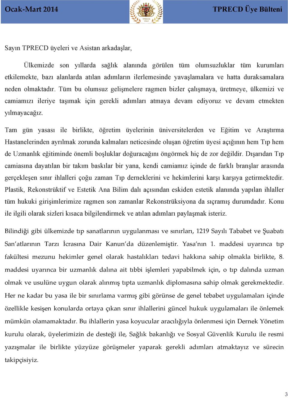 Tüm bu olumsuz gelişmelere ragmen bizler çalışmaya, üretmeye, ülkemizi ve camiamızı ileriye taşımak için gerekli adımları atmaya devam ediyoruz ve devam etmekten yılmayacağız.