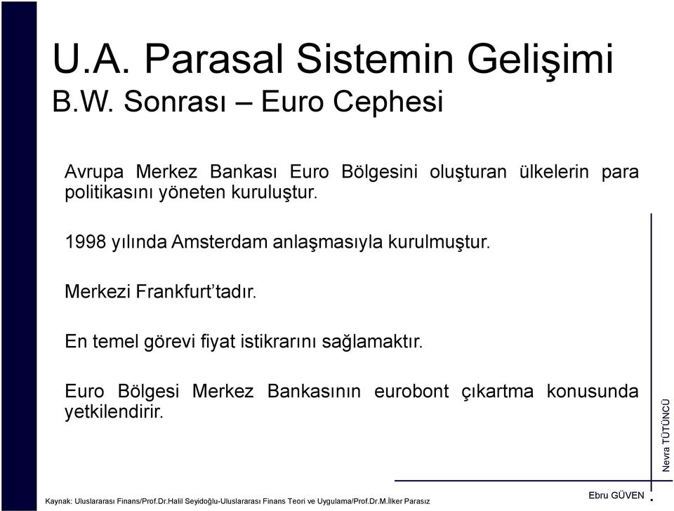 1998 yılında Amsterdam anlaşmasıyla kurulmuştur. Merkezi Frankfurt tadır.