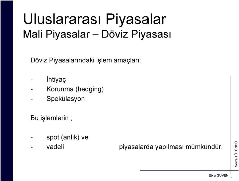 Korunma (hedging) - Spekülasyon Bu işlemlerin