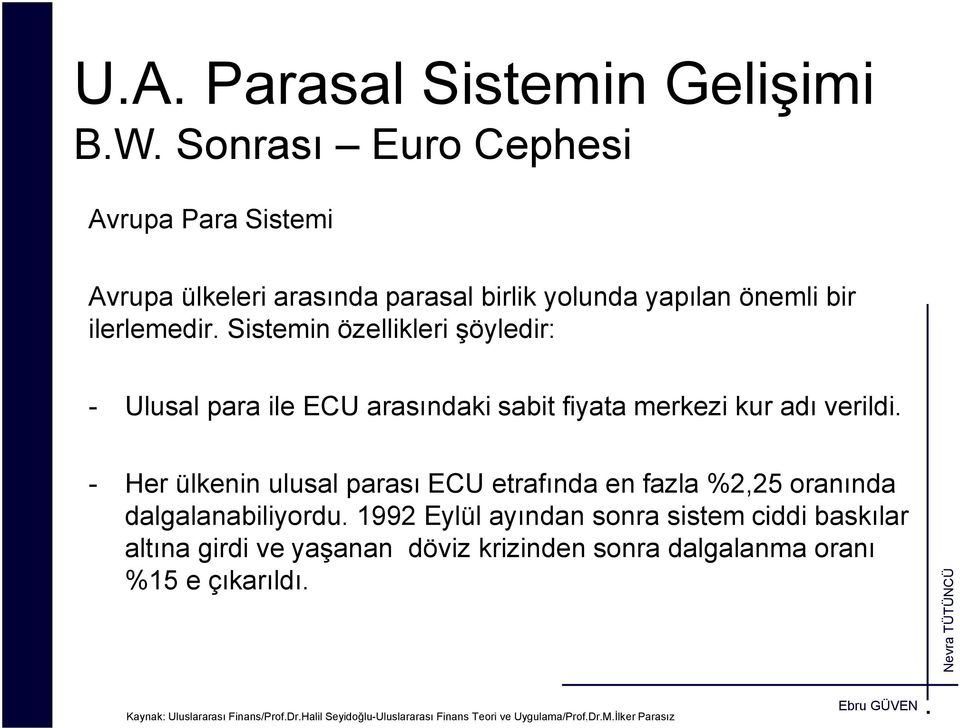 Sistemin özellikleri şöyledir: - Ulusal para ile ECU arasındaki sabit fiyata merkezi kur adı verildi.