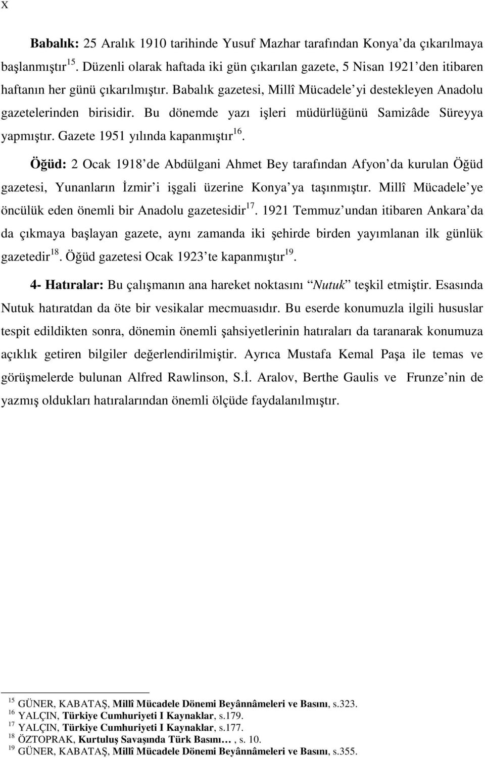 Bu dönemde yazı işleri müdürlüğünü Samizâde Süreyya yapmıştır. Gazete 1951 yılında kapanmıştır 16.