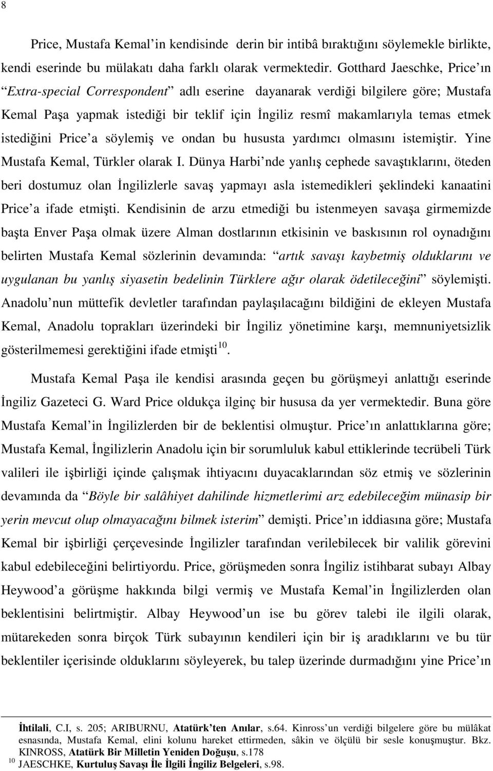 istediğini Price a söylemiş ve ondan bu hususta yardımcı olmasını istemiştir. Yine Mustafa Kemal, Türkler olarak I.