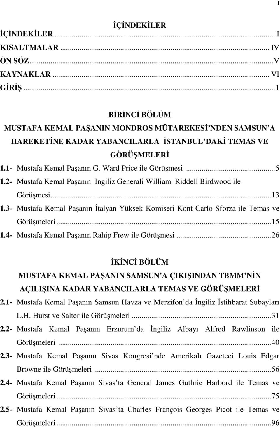 2- Mustafa Kemal Paşanın İngiliz Generali William Riddell Birdwood ile Görüşmesi...13 1.3- Mustafa Kemal Paşanın İtalyan Yüksek Komiseri Kont Carlo Sforza ile Temas ve Görüşmeleri...15 1.