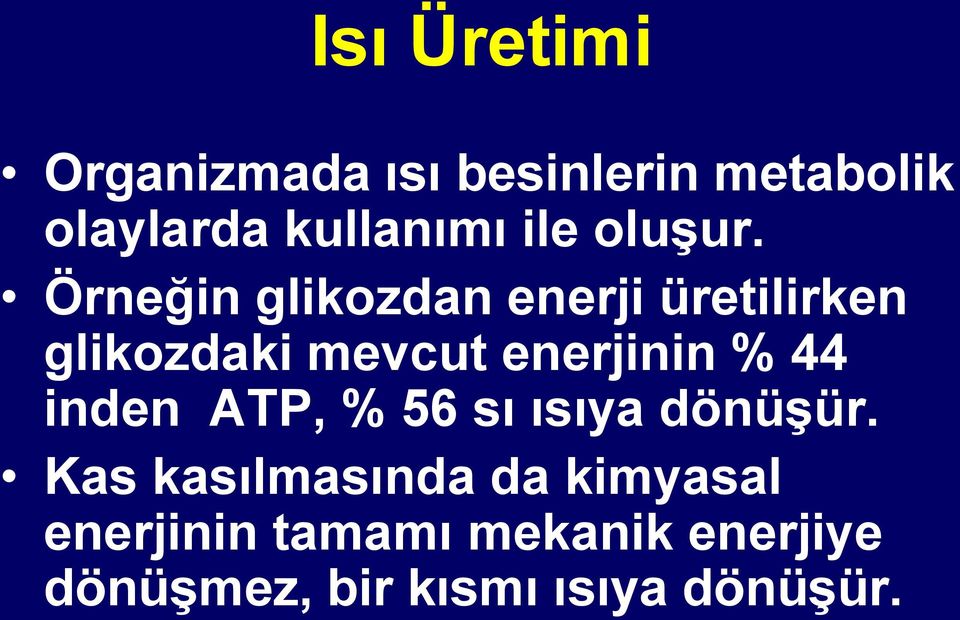 Örneğin glikozdan enerji üretilirken glikozdaki mevcut enerjinin % 44