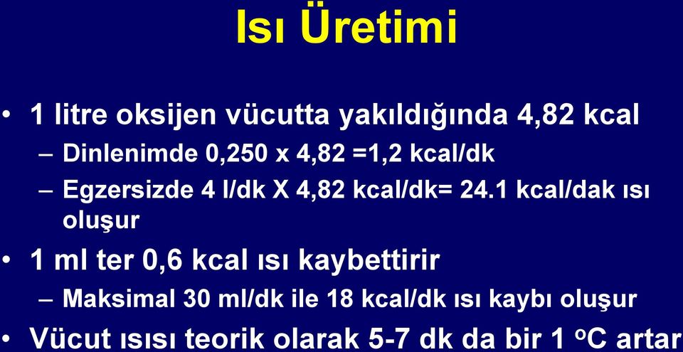 1 kcal/dak ısı oluşur 1 ml ter 0,6 kcal ısı kaybettirir Maksimal 30