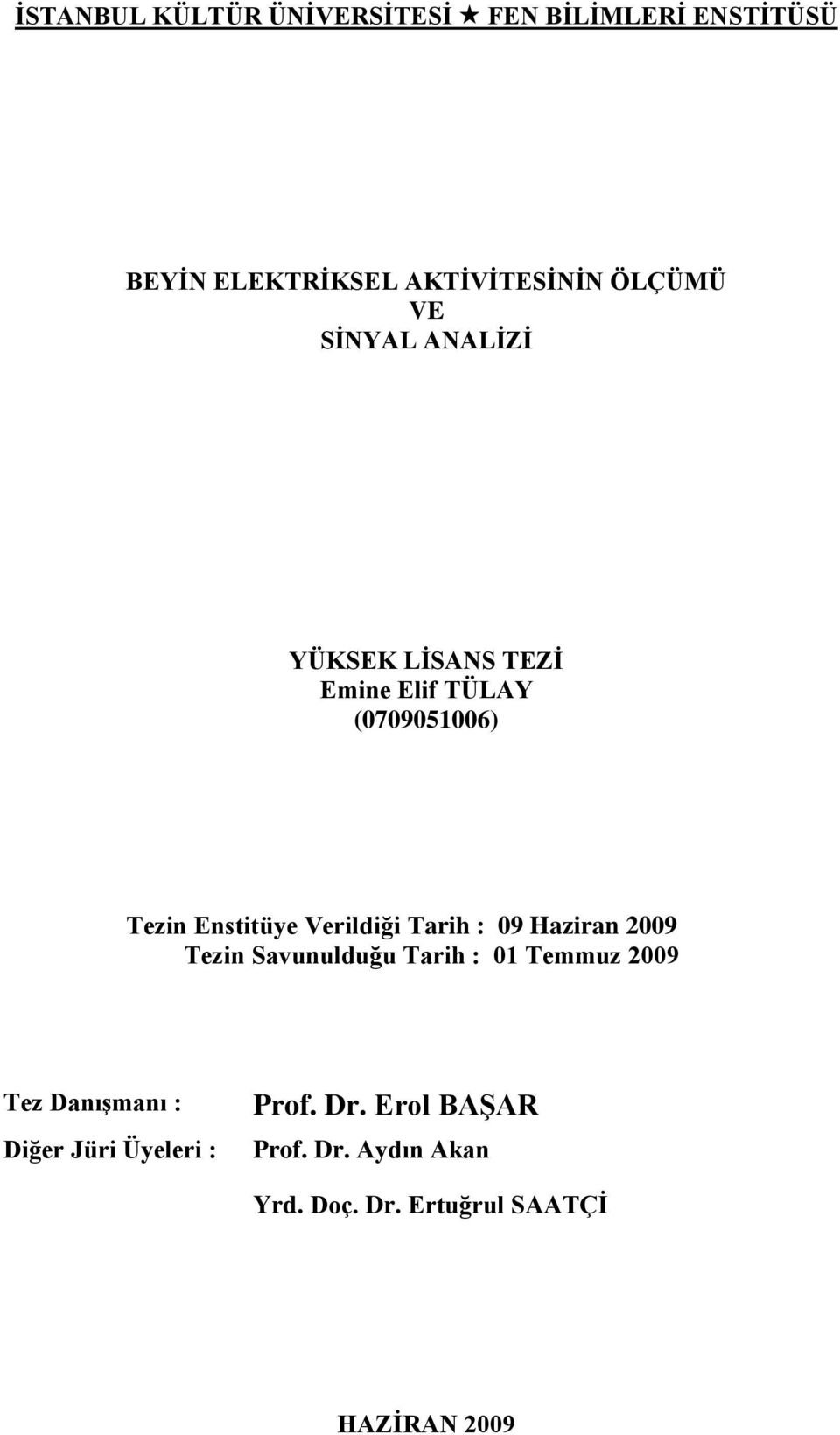 Tarih : 09 Haziran 2009 Tezin Savunulduğu Tarih : 01 Temmuz 2009 Tez Danışmanı : Diğer Jüri