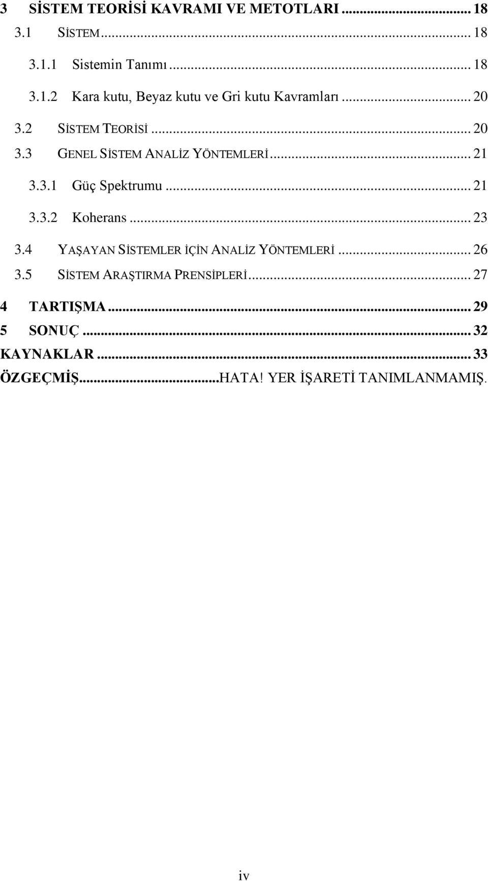 .. 23 3.4 YAŞAYAN SİSTEMLER İÇİN ANALİZ YÖNTEMLERİ... 26 3.5 SİSTEM ARAŞTIRMA PRENSİPLERİ... 27 4 TARTIŞMA.