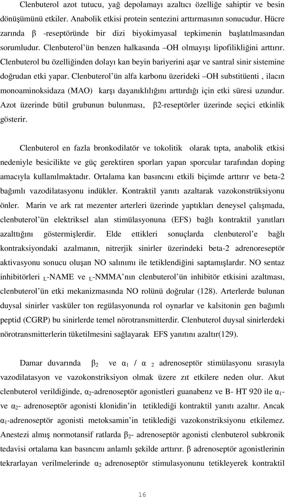 Clenbuterol bu özelliğinden dolayı kan beyin bariyerini aşar ve santral sinir sistemine doğrudan etki yapar.