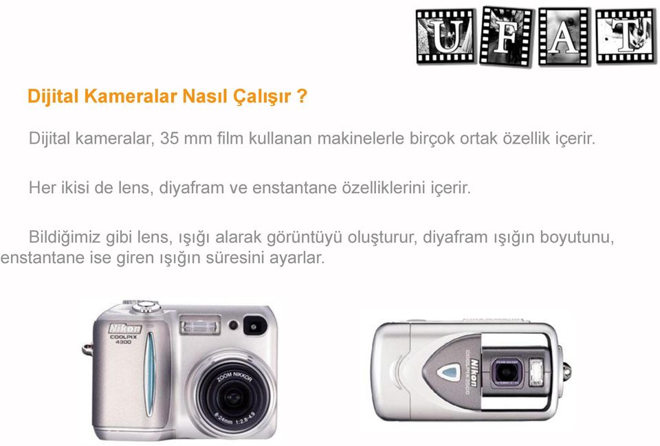 içerir. Her ikisi de lens, diyafram ve enstantane özelliklerini içerir.