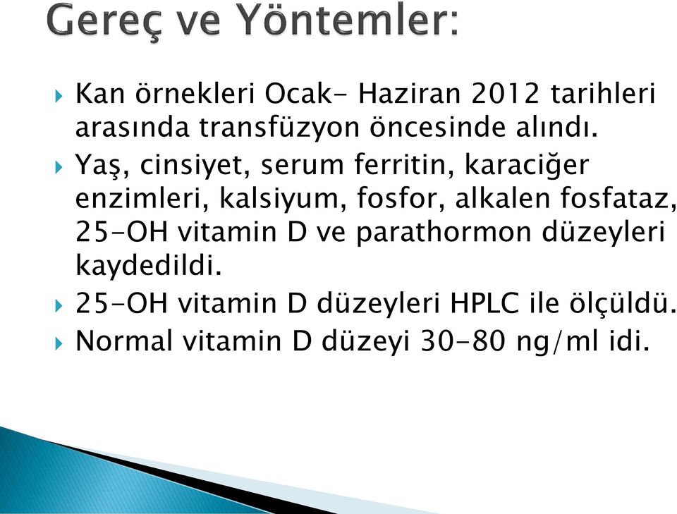 Yaş, cinsiyet, serum ferritin, karaciğer enzimleri, kalsiyum, fosfor,