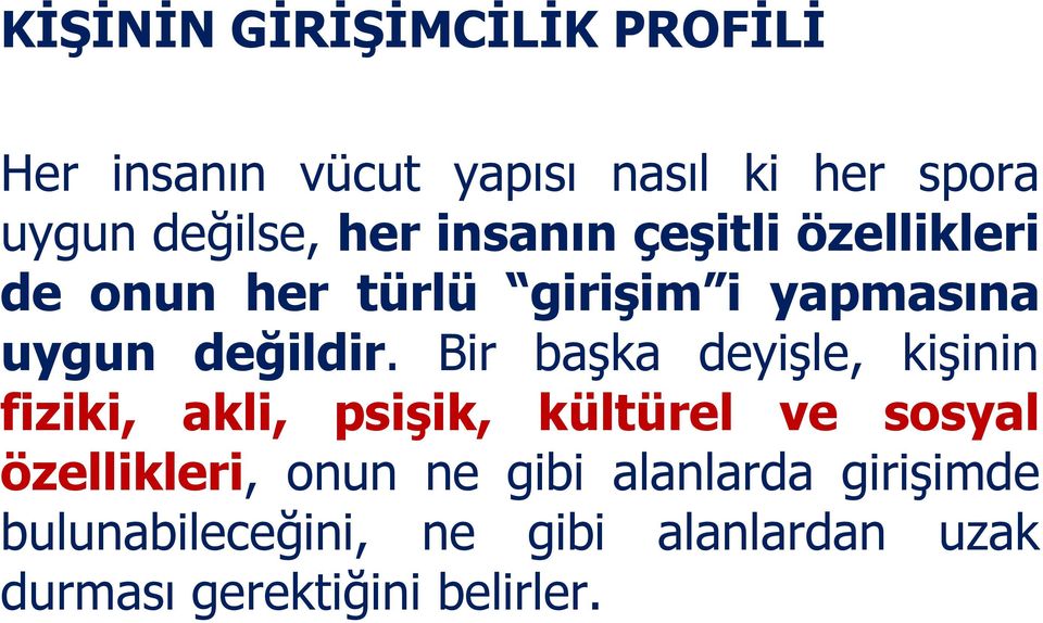 Bir başka deyişle, kişinin fiziki, akli, psişik, kültürel ve sosyal özellikleri, onun ne