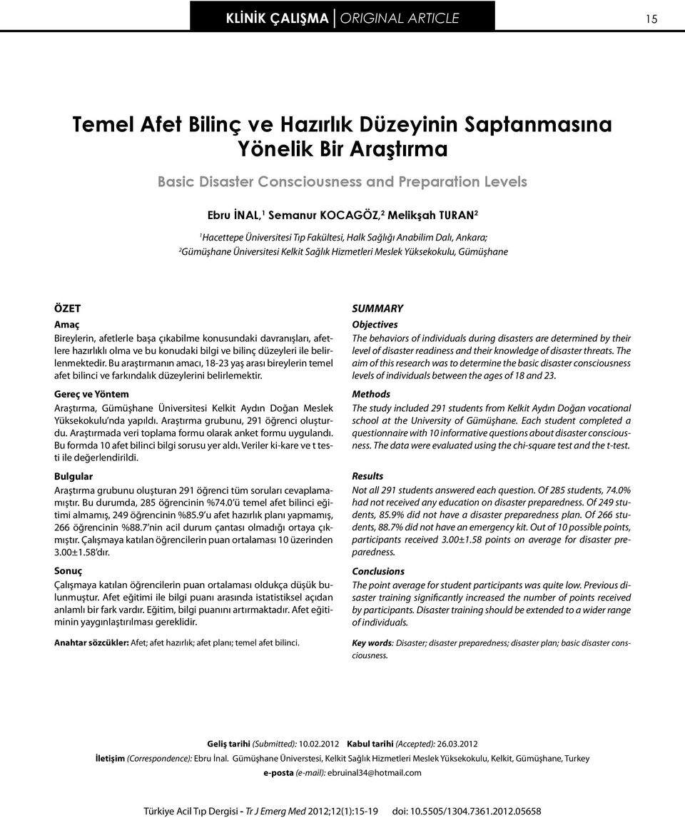 afetlerle başa çıkabilme konusundaki davranışları, afetlere hazırlıklı olma ve bu konudaki bilgi ve bilinç düzeyleri ile belirlenmektedir.