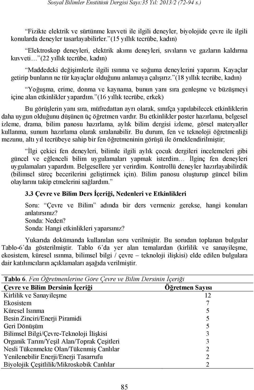 deneylerini yaparım. Kayaçlar getirip bunların ne tür kayaçlar olduğunu anlamaya çalışırız.