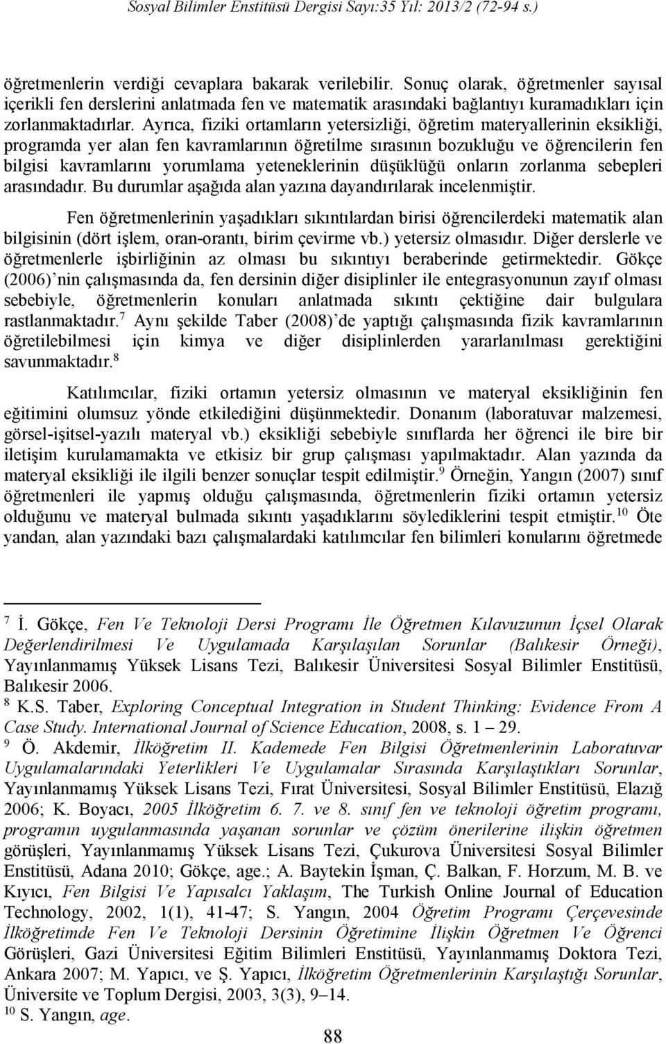 yeteneklerinin düşüklüğü onların zorlanma sebepleri arasındadır. Bu durumlar aşağıda alan yazına dayandırılarak incelenmiştir.