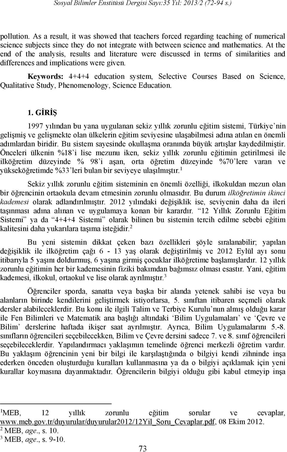 Keywords: 4+4+4 education system, Selective Courses Based on Science, Qualitative Study, Phenomenology, Science Education. 1.