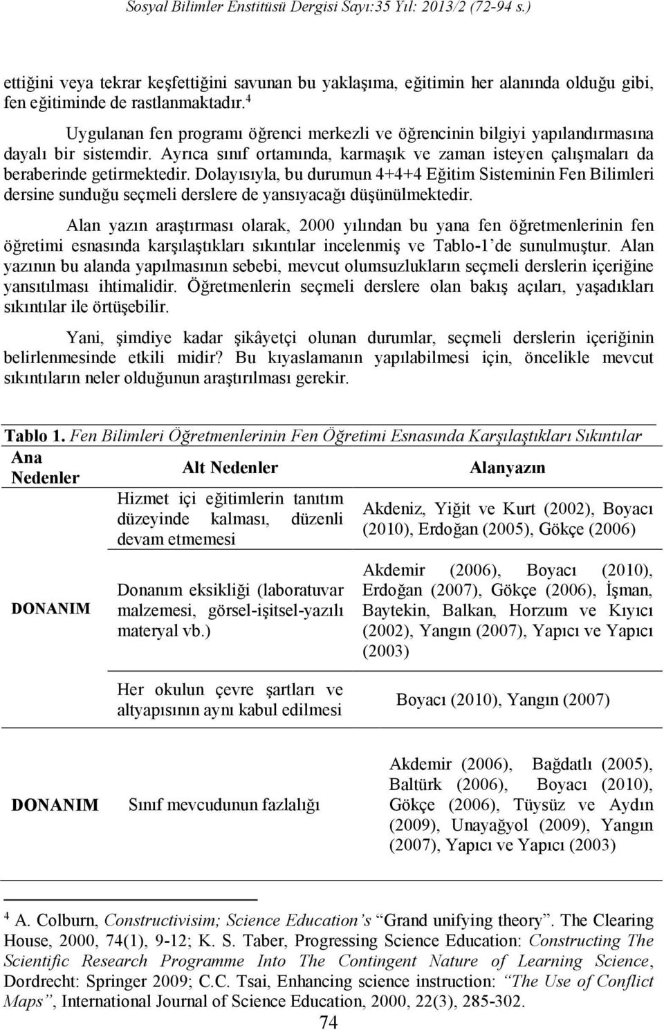 Dolayısıyla, bu durumun 4+4+4 Eğitim Sisteminin Fen Bilimleri dersine sunduğu seçmeli derslere de yansıyacağı düşünülmektedir.