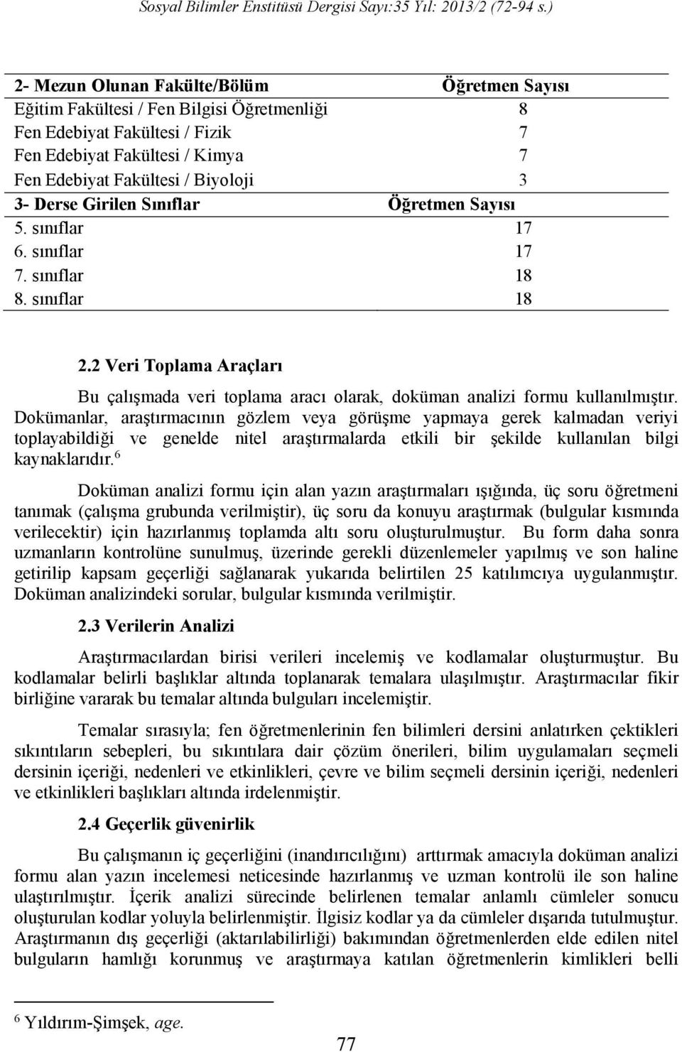 2 Veri Toplama Araçları Bu çalışmada veri toplama aracı olarak, doküman analizi formu kullanılmıştır.