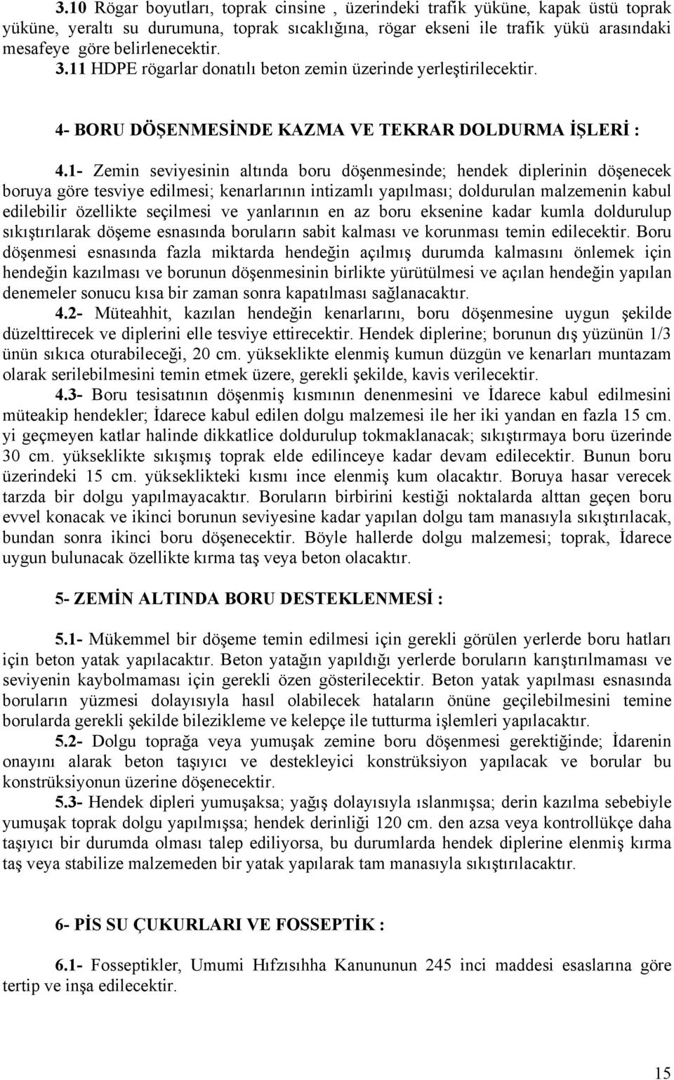 1- Zemin seviyesinin altında boru döşenmesinde; hendek diplerinin döşenecek boruya göre tesviye edilmesi; kenarlarının intizamlı yapılması; doldurulan malzemenin kabul edilebilir özellikte seçilmesi