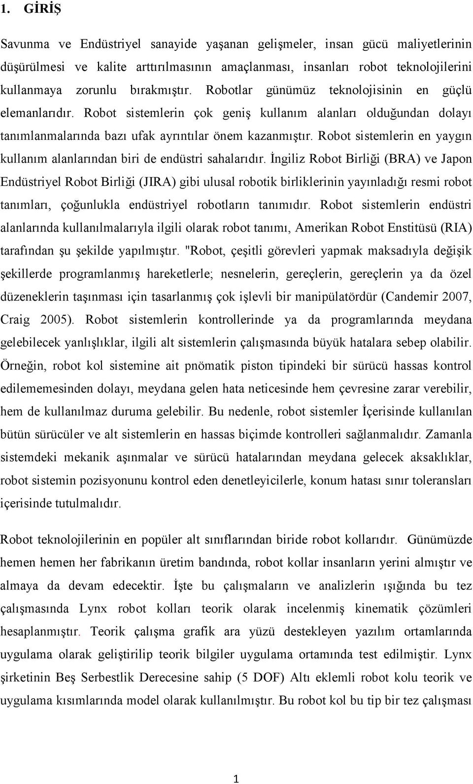 Robot sistemlerin en yaygın kullanım alanlarından biri de endüstri sahalarıdır.