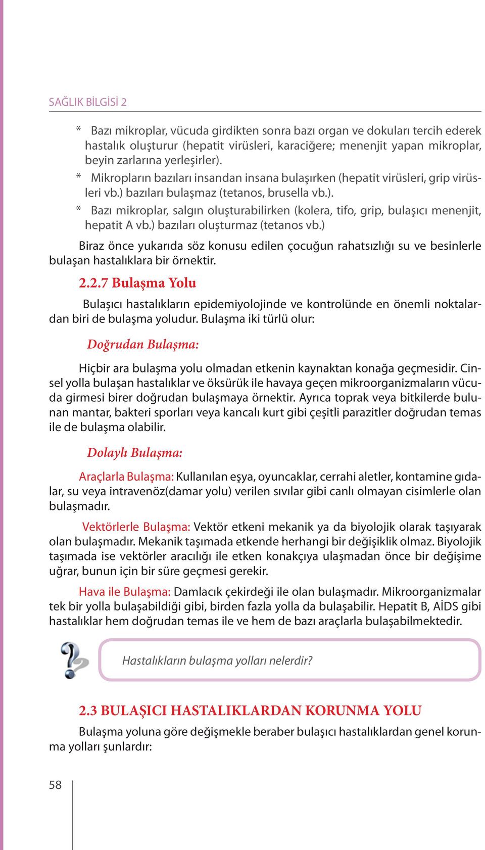 ) bazıları oluşturmaz (tetanos vb.) Biraz önce yukarıda söz konusu edilen çocuğun rahatsızlığı su ve besinlerle bulaşan hastalıklara bir örnektir. 2.