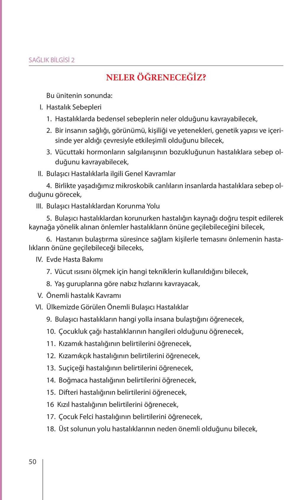 Vücuttaki hormonların salgılanışının bozukluğunun hastalıklara sebep olduğunu kavrayabilecek, II. Bulaşıcı Hastalıklarla ilgili Genel Kavramlar 4.