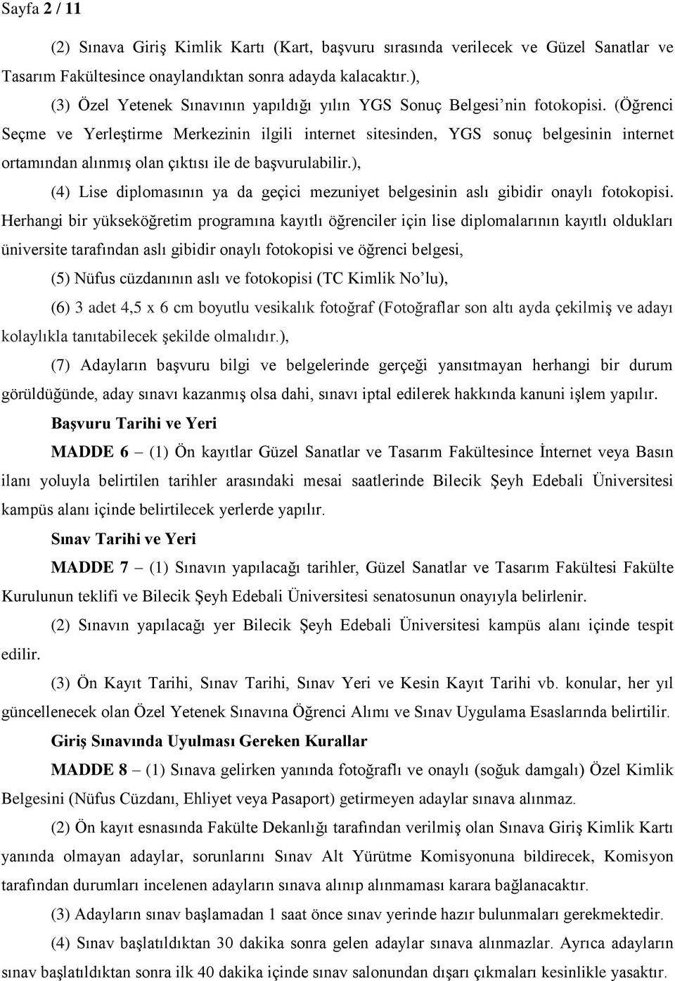 (Öğrenci Seçme ve Yerleştirme Merkezinin ilgili internet sitesinden, YGS sonuç belgesinin internet ortamından alınmış olan çıktısı ile de başvurulabilir.