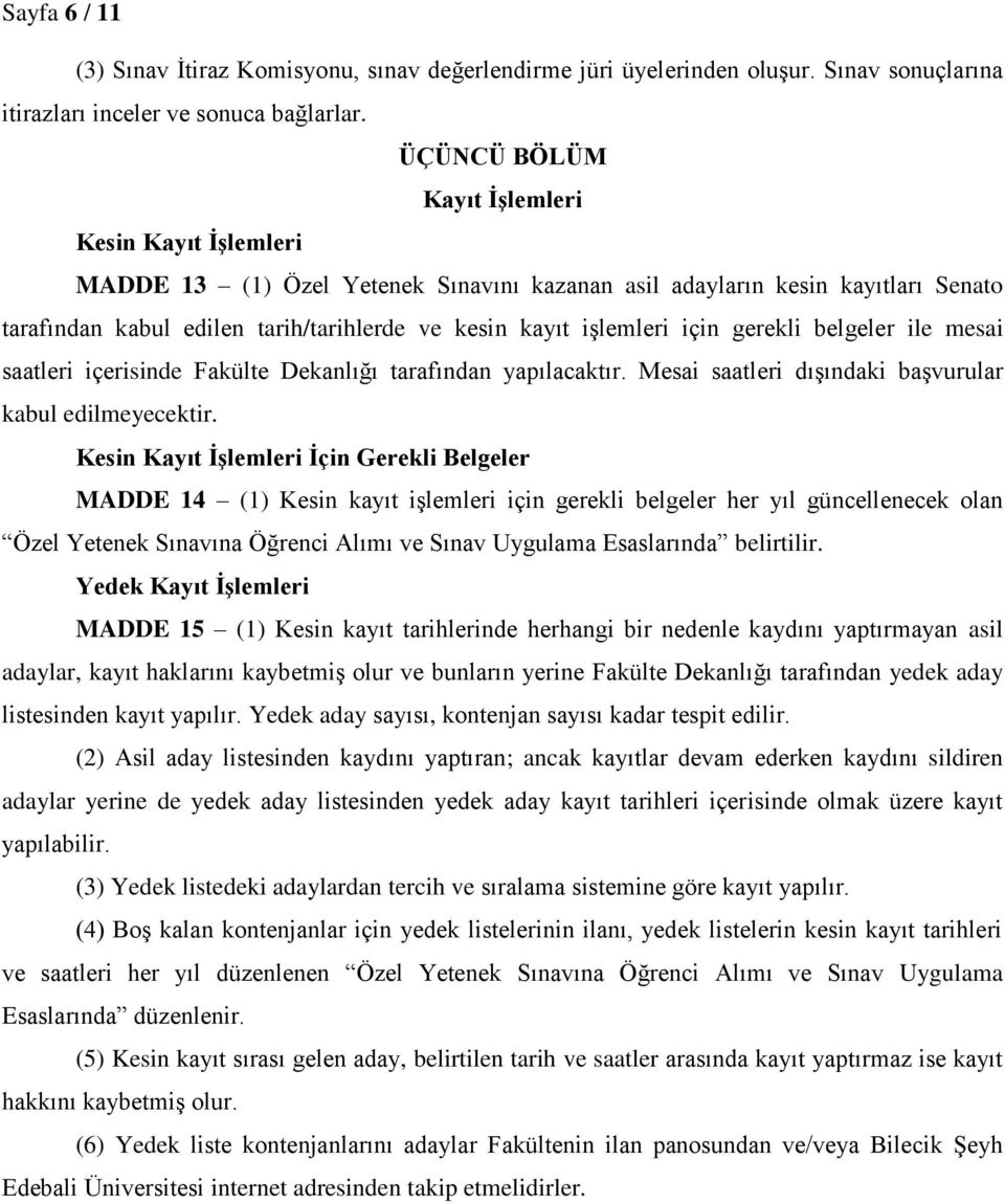 için gerekli belgeler ile mesai saatleri içerisinde Fakülte Dekanlığı tarafından yapılacaktır. Mesai saatleri dışındaki başvurular kabul edilmeyecektir.