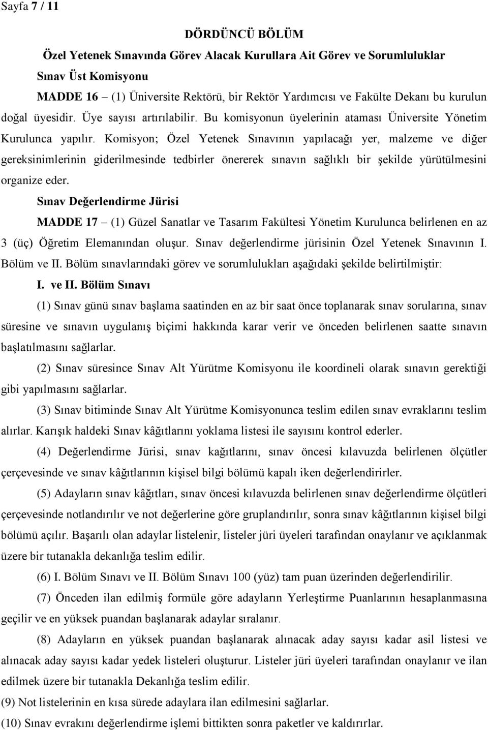 Komisyon; Özel Yetenek Sınavının yapılacağı yer, malzeme ve diğer gereksinimlerinin giderilmesinde tedbirler önererek sınavın sağlıklı bir şekilde yürütülmesini organize eder.