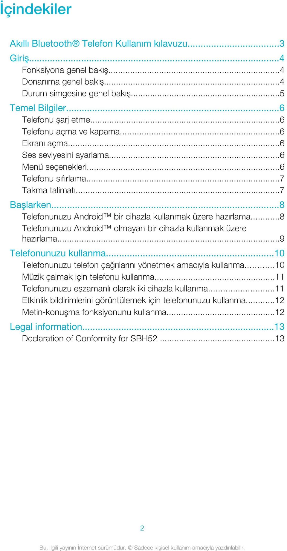 ..8 Telefonunuzu Android bir cihazla kullanmak üzere hazırlama...8 Telefonunuzu Android olmayan bir cihazla kullanmak üzere hazırlama...9 Telefonunuzu kullanma.