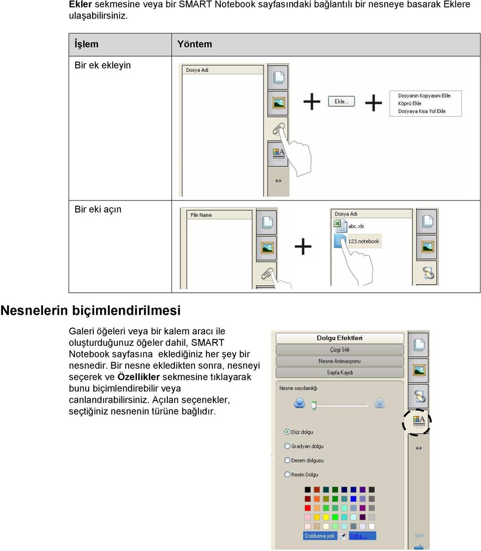 öğeler dahil, SMART Notebook sayfasına eklediğiniz her şey bir nesnedir.