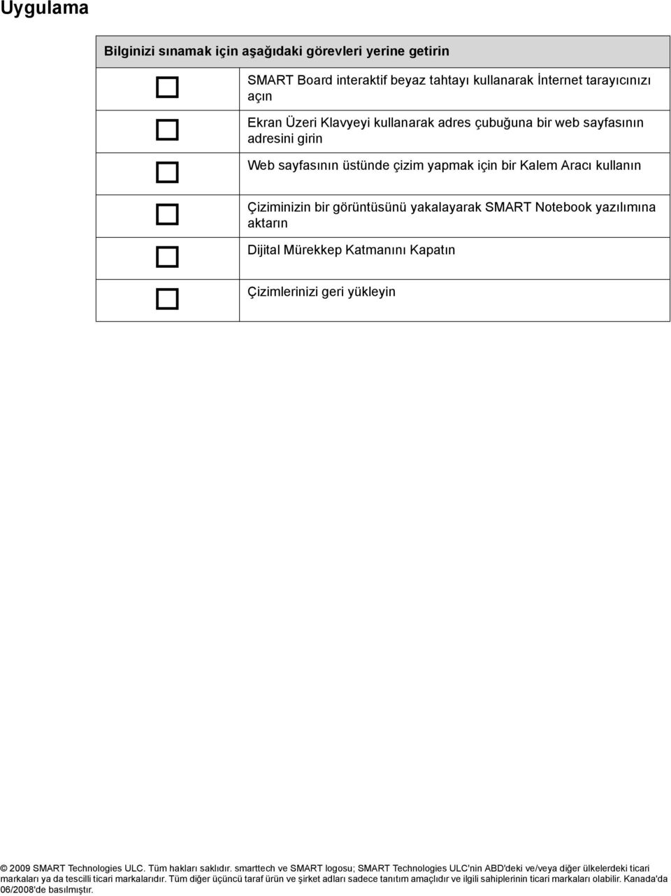 Katmanını Kapatın Çizimlerinizi geri yükleyin 2009 SMART Technologies ULC. Tüm hakları saklıdır.