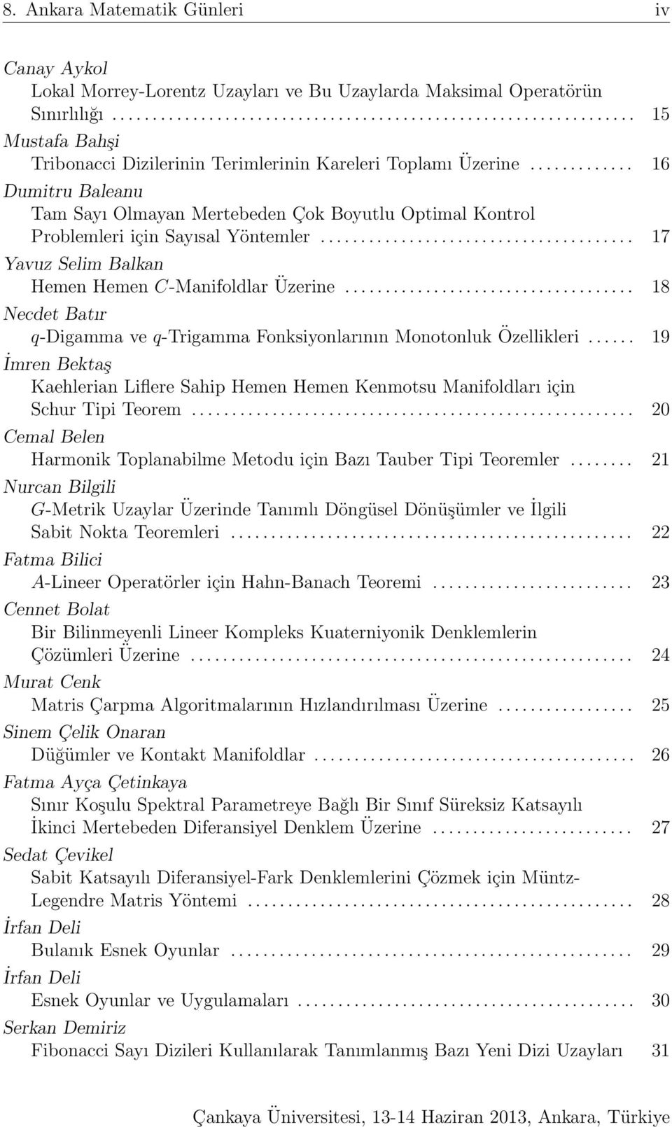 ................................... 18 Necdet Batır q-digamma ve q-trigamma Fonksiyonlarının Monotonluk Özellikleri.